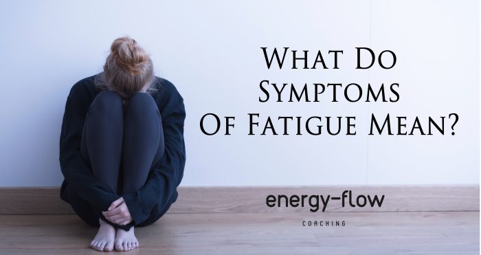 what-do-symptoms-of-fatigue-mean-energy-flow-coaching-energy-flow